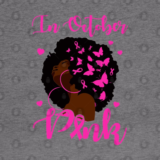 In October We Wear Pink Breast Cancer Awareness Black Women by Gendon Design